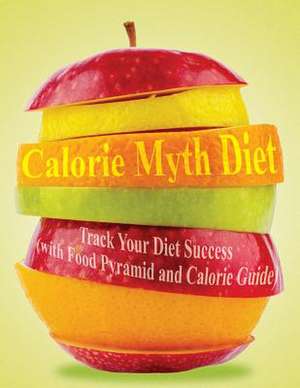 Calorie Myth Diet de Speedy Publishing LLC