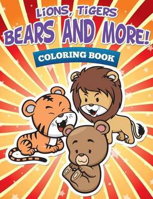 Lions, Tigers, Bears and More! Coloring Book de Speedy Publishing LLC