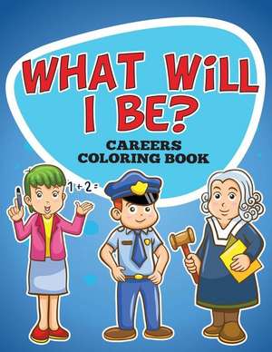 What Will I Be? Careers Coloring Book de Speedy Publishing LLC