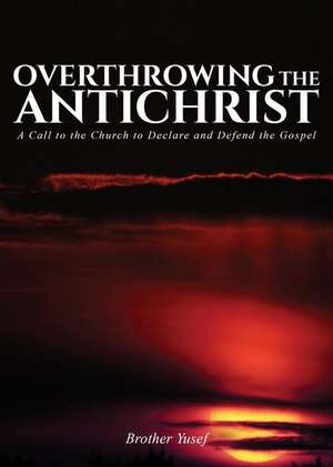 Overthrowing the Antichrist de Yusef Brother