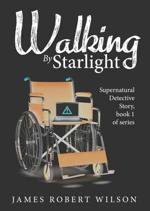 Walking by Starlight de James Robert Wilson