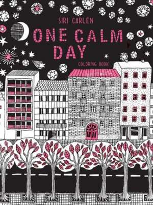 One Calm Day: Adult Coloring Book de Siri Carlen