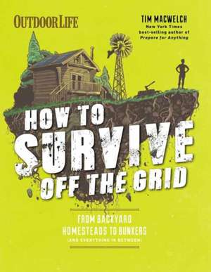 How to Survive Off the Grid de Tim Macwelch