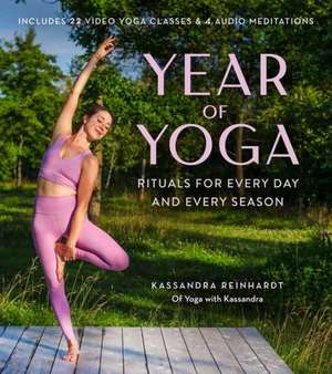 Year of Yoga: Rituals for Every Day and Every Season (Yoga with Kassandra, Yin Yoga, Vinyasa Yoga, Lunar Yoga) de Kassandra Reinhardt