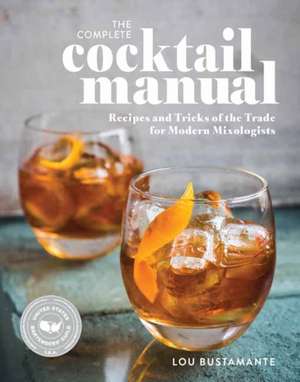 The Complete Cocktail Manual de Lou Bustamante