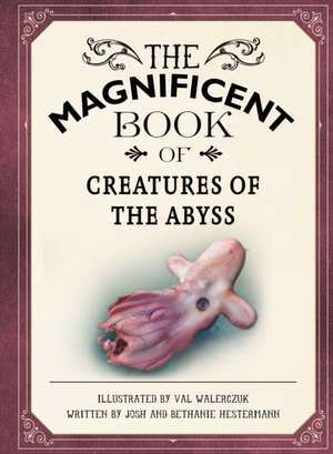 The Magnificent Book of Creatures of the Abyss de Josh Hestermann