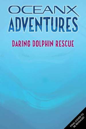 Daring Dolphin Rescue (Oceanx Book 3) de Kate B Jerome