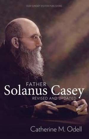 Father Solanus Casey, Revised and Updated de Catherine Odell