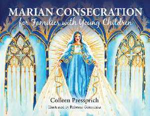 Marian Consecration for Families with Young Children de Colleen Pressprich