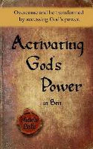 Activating God's Power in Ben: Overcome and be transformed by accessing God's power. de Michelle Leslie