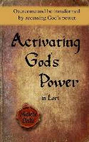 Activating God's Power in Lori: Overcome and be transformed by accessing God's power de Michelle Leslie