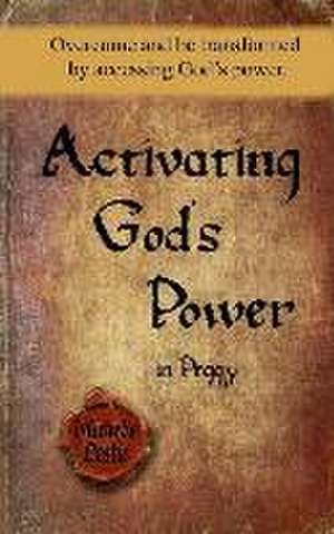 Activating God's Power in Peggy: Overcome and be transformed by accessing God's power. de Michelle Leslie