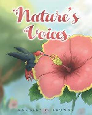 Nature's Voices de Angella P Browne