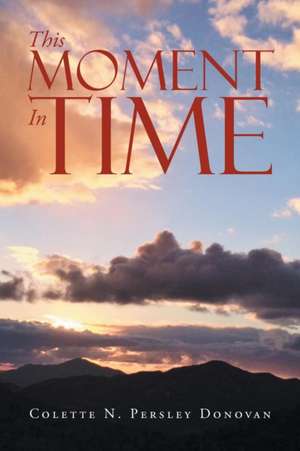 This Moment In Time de Colette Donovan