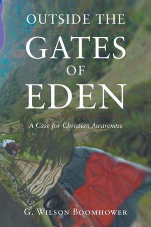 Outside the Gates of Eden de G. Wilson Boomhower