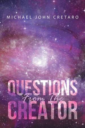 Questions From The Creator de Michael John Cretaro