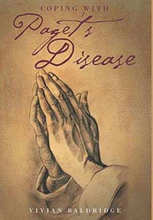 Coping with Paget's Disease: My Own Personal Story de Vivian Baldridge