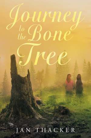 Journey to the Bone Tree de Jan Thacker