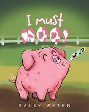 I Must Moo! de Sally Geren