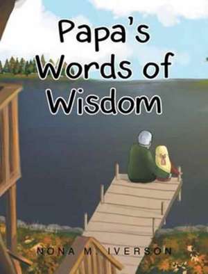 Papa's Words of Wisdom de Nona M. Iverson