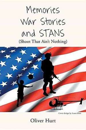 Memories, War Stories, and STANS (Shoot That Ain't Nothing) de Oliver Hurt