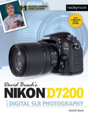 David Busch's Nikon D7200 Guide to Digital SLR Photography: 115 X-Pert Tips to Get the Most Out of Your Camera de David D. Busch