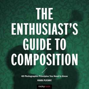 The Enthusiast's Guide to Composition de Khara Plicanic