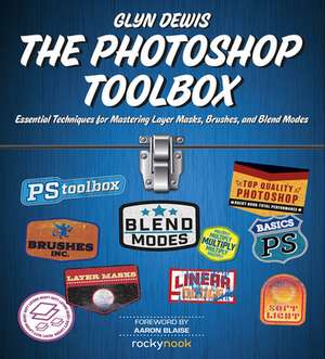 The Photoshop Toolbox: Essential Techniques for Mastering Layer Masks, Brushes, and Blend Modes de Glyn Dewis