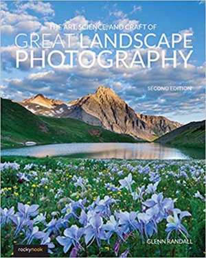 The Art, Science, and Craft of Great Landscape Photography de Glenn Randall