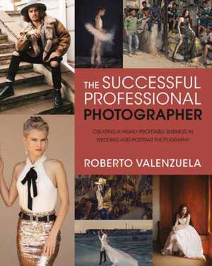 The Successful Professional Photographer de Roberto Valenzuela