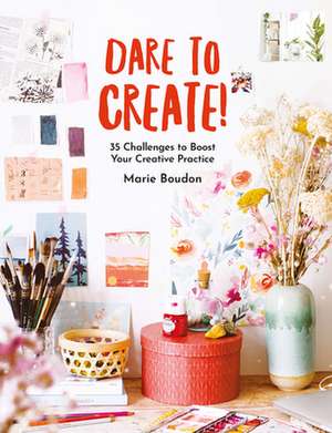 Dare to Create de Marie Boudon