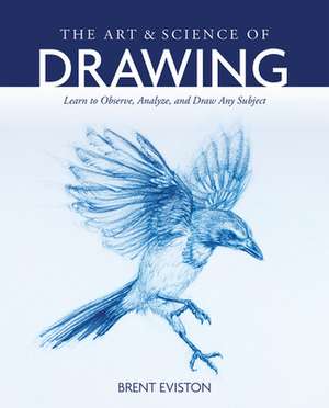 The Art and Science of Drawing de Brent Eviston