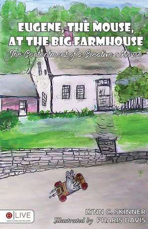 Eugene, the Mouse, at the Big Farmhouse de Lynn C. Skinner