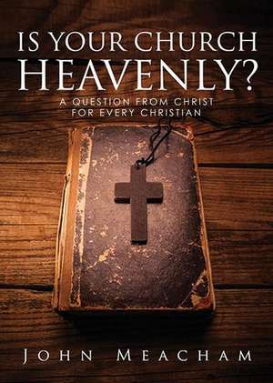 Is Your Church Heavenly? de John Meacham