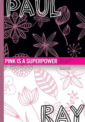 Pink Is a Superpower de Paul Ray