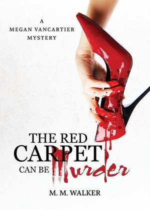 The Red Carpet Can Be Murder de M. M. Walker