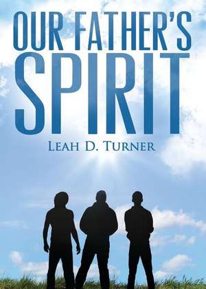 Our Father's Spirit de Leah D. Turner