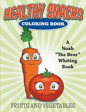 Healthy Snacks Coloring Book de Noah "The Bear" Whiting