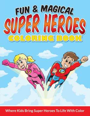 Fun & Magical Super Heroes Coloring Book de Bowe Packer