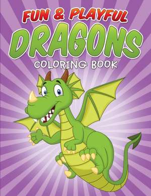 Fun & Playful Dragons Coloring Book de Bowe Packer