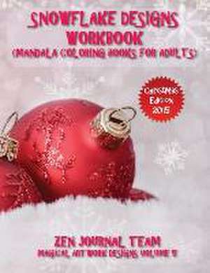 Snowflake Designs Workbook (Mandala Coloring Books for Adults): Snow Flake Geometric Patterns for Grown-Ups to Color de Zen Journal Team