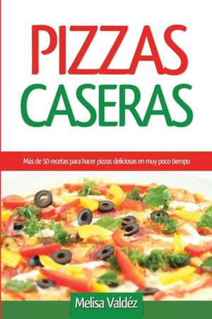 Pizzas Caseras de Melisa Valdez