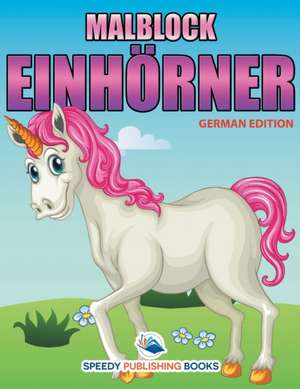 Malblock Einhörner (German Edition) de Speedy Publishing Llc