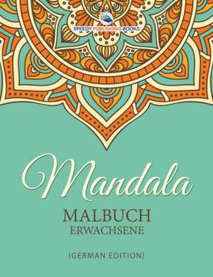 Speedy Publishing Llc: Mandala Malbuch Erwachsene (German Ed