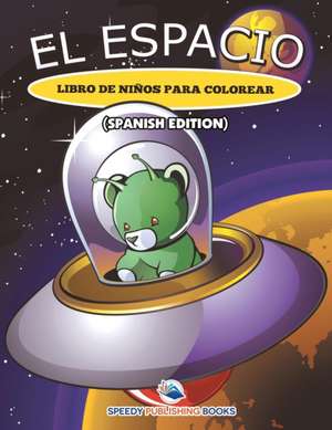 El Espacio Libro De Niños Para Colorear (Spanish Edition) de Speedy Publishing Llc