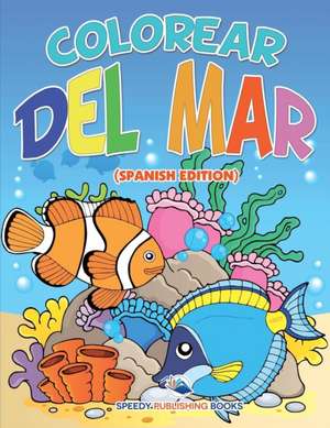 Colorear Del Mar (Spanish Edition) de Speedy Publishing Llc