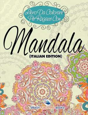 Libro Da Colorare Per Ragazzi Con Mandala (Italian Edition) de Speedy Publishing Llc