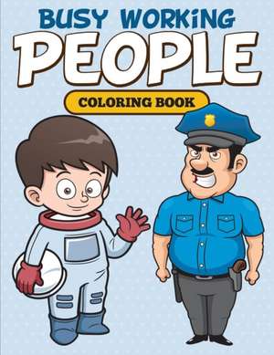 Busy Working People Coloring Book de Speedy Publishing Llc