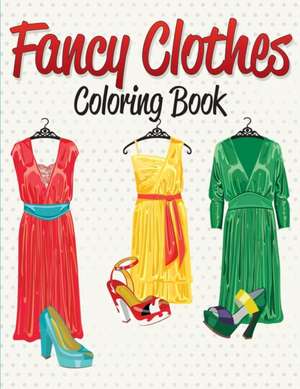 Fancy Clothes Coloring Book de Speedy Publishing Llc