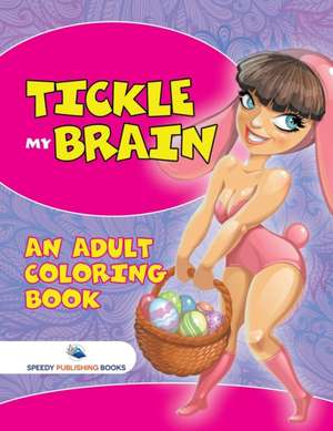 Tickle My Brain (An Adult Coloring Book) de Speedy Publishing